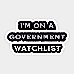 i'm on a government watchlist Sticker